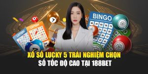 Xổ Số Lucky 5 Trải Nghiệm Chọn Số Tốc Độ Cao Tại 188bet